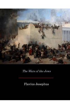 The Wars of the Jews - William Whiston