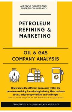 Oil & Gas Company Analysis: Petroleum Refining & Marketing - Alberto Colombano