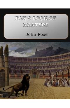 Fox's Book of Martyrs - John Foxe