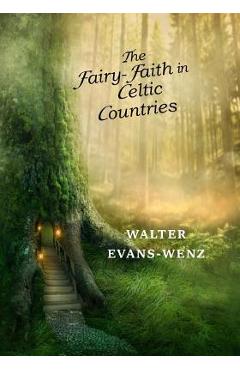 The Fairy-Faith in Celtic Countries - W. Y. Evans-wentz