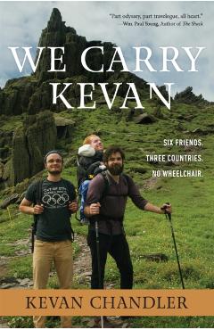 We Carry Kevan: Six Friends. Three Countries. No Wheelchair. - Kevan Chandler