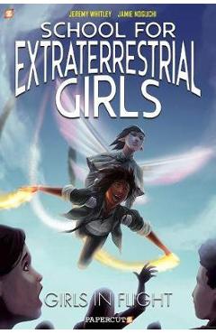 School for extraterrestrial girls vol. 2: girls take flight - jeremy whitley