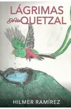 Lágrimas de Un Quetzal - Hilmer Ramírez