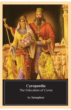 Cyropaedia: The Education of Cyrus - Xenophon