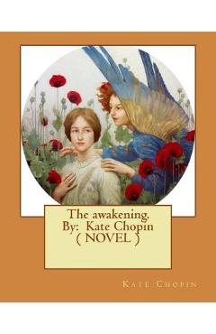 The awakening. By: Kate Chopin ( NOVEL ) - Kate Chopin