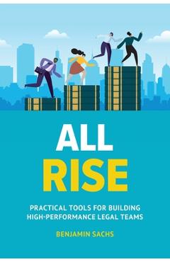 All Rise: Practical Tools for Building High-Performance Legal Teams - Benjamin Sachs - Imagine 1