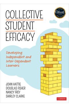 Collective Student Efficacy: Developing Independent and Inter-Dependent Learners - John Hattie