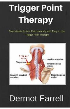 Trigger Point Therapy: Stop Muscle & Joint Pain Naturally with Easy to use Trigger Point Therapy - Dermot Farrell
