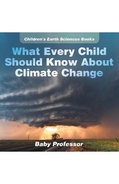 What Every Child Should Know About Climate Change Children\'s Earth Sciences Books - Baby Professor