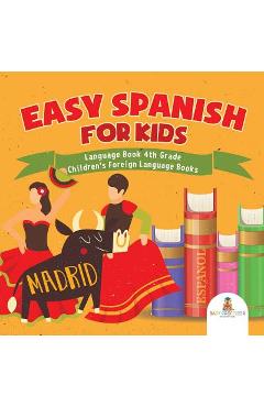 Easy Spanish for Kids - Language Book 4th Grade Children\'s Foreign Language Books - Baby Professor