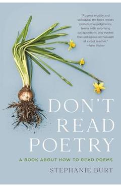 Don\'t Read Poetry: A Book about How to Read Poems - Stephanie Burt
