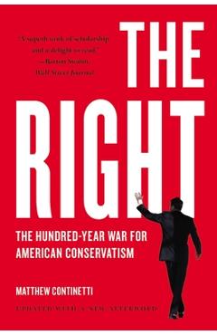 The Right: The Hundred-Year War for American Conservatism - Matthew Continetti