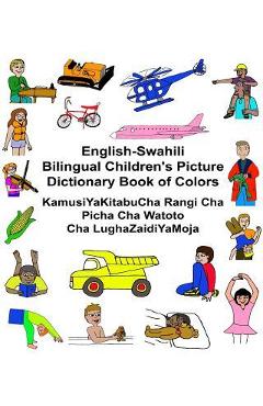 English-Swahili Bilingual Children\'s Picture Dictionary Book of Colors KamusiYaKitabuCha Rangi Cha Picha Cha Watoto Cha LughaZaidiYaMoja - Kevin Carlson