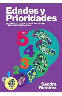 Edades y prioridades: Guia respetuosa de desarrollo infantil y expectativas realistas - Alejandra Carrion