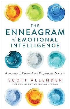 The Enneagram of Emotional Intelligence: A Journey to Personal and Professional Success - Scott Allender