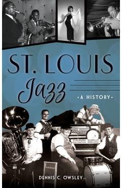 St. Louis Jazz: A History - Dennis C. Owsley