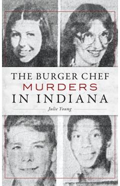 The Burger Chef Murders in Indiana - Julie Young
