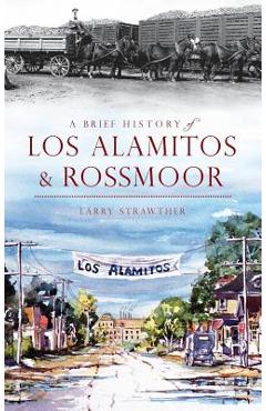 A Brief History of Los Alamitos & Rossmoor - Larry Strawther