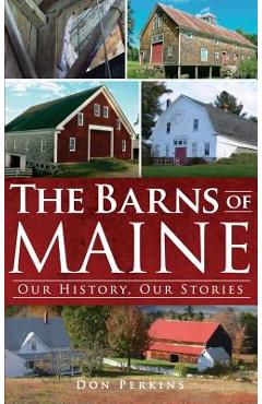 The Barns of Maine: Our History, Our Stories - Don Perkins