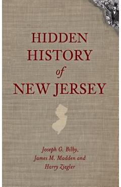 Hidden History of New Jersey - Joseph G. Bilby