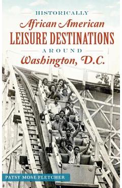 Historically african american leisure destinations around washington, d.c. - patsy mose fletcher