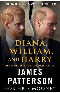 Diana, William, and Harry: The Heartbreaking Story of a Princess and Mother - James Patterson