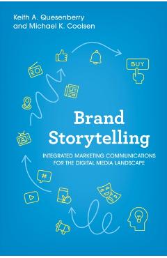 Brand Storytelling: Integrated Marketing Communications for the Digital Media Landscape - Keith A. Quesenberry