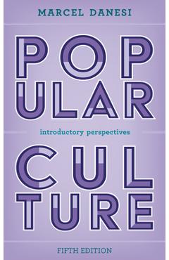 Popular Culture: Introductory Perspectives, Fifth Edition - Marcel Danesi