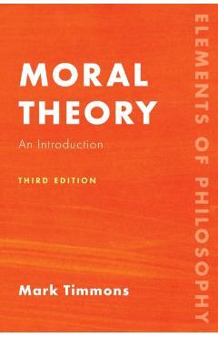 Moral Theory: An Introduction, Third Edition - Mark Timmons
