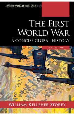 The First World War: A Concise Global History - William Kelleher Storey