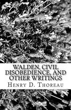 Walden, Civil Disobedience, and Other Writings - Henry D. Thoreau