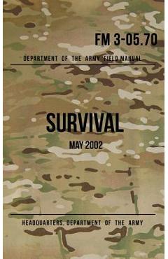 Field Manual 3-05.70 Survival: May 2002 - Headquarters Department Of The Army