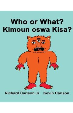 Who or what? kimoun oswa kisa?: children's picture book english-haitian creole (bilingual edition) - kevin carlson