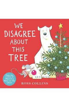 We Disagree about This Tree: A Christmas Story - Ross Collins