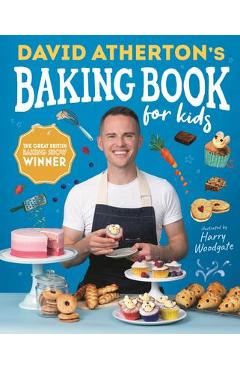 David Atherton\'s Baking Book for Kids: Delicious Recipes for Budding Bakers - David Atherton