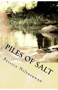 Piles of Salt: A Life Narrative of Civil War, Refugeeism, and Sociopolitical Transnationalism - Patrice M. Niltasuwan