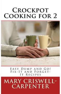 Crockpot Cooking for 2: Easy Dump and Go! Fix-It and Forget-It Recipes - Mary Criswell-carpenter