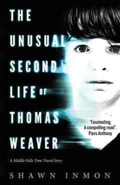 The Unusual Second Life of Thomas Weaver: A Middle Falls Time Travel Novel - Shawn Inmon