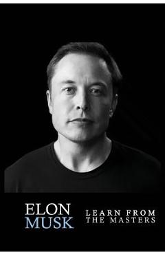 Elon Musk: Elon Musk: Creativity and Leadership lessons by Elon Musk: Quotes from: Elon Musk Biography: Elon Musk Autobiography-> - Car Preston