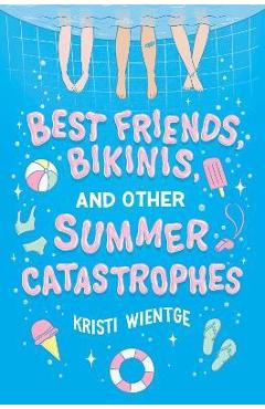 Best Friends, Bikinis, and Other Summer Catastrophes - Kristi Wientge
