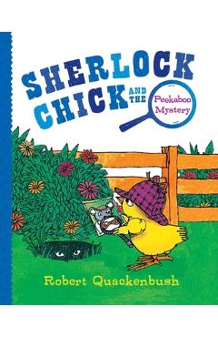 Sherlock Chick and the Peekaboo Mystery - Robert Quackenbush