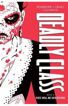 Deadly Class Deluxe Edition, Book 4: Kids Will Be Skeletons - Rick Remender