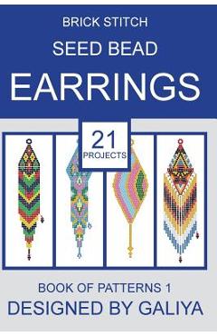 Brick stitch seed bead earrings. Book of patterns: 21 projects - Galiya