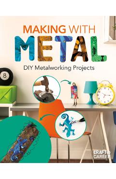 Making with Metal: DIY Metalworking Projects - Jessica Rusick
