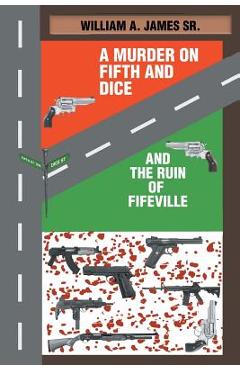 A Murder on Fifth and Dice and the Ruin of Fifeville - William A. James