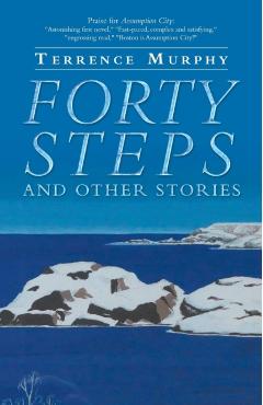 Forty Steps and Other Stories - Terrence Murphy