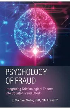 Psychology of Fraud: Integrating Criminological Theory into Counter Fraud Efforts - Fraud(tm) Skiba