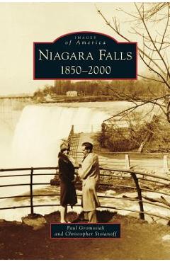 Niagara Falls: 1850-2000 - Paul Gromosiak