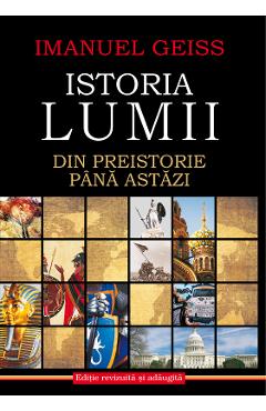 Istoria lumii. Din preistorie pana astazi – Imanuel Geiss astazi imagine 2022
