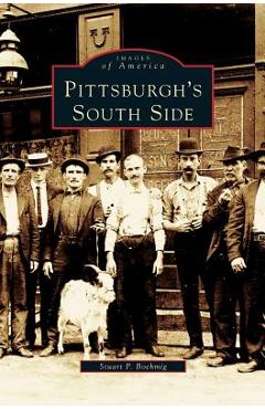 Pittsburgh's South Side - Stuart P. Boehmig